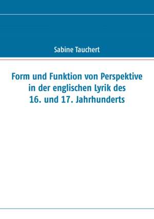 Form Und Funktion Von Perspektive in Der Englischen Lyrik Des 16. Und 17. Jahrhunderts: The Original Bowen Technique de Sabine Tauchert