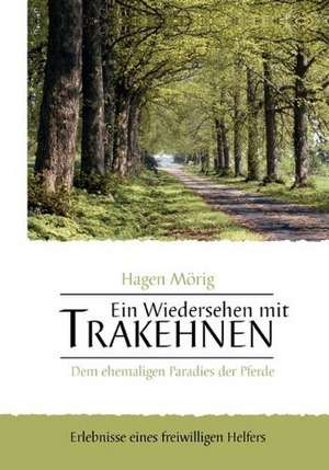 Ein Wiedersehen mit Trakehnen, dem ehemaligen Paradies der Pferde de Hagen Mörig