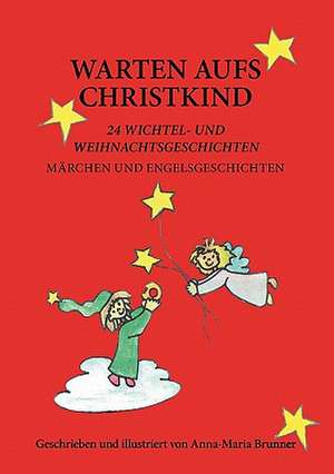 Warten Aufs Christkind: The Original Bowen Technique de Anna-Maria Brunner