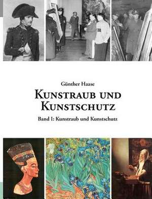 Kunstraub und Kunstschutz, Band I de Günther Haase