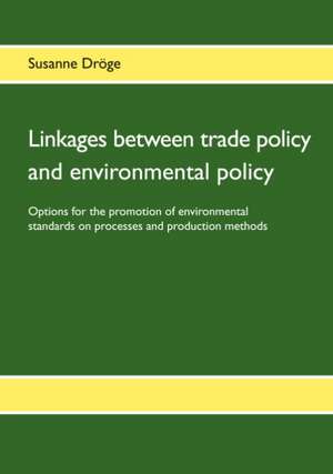 Linkages Between Trade Policy and Environmental Policy: Anspruchsvolle Ubungen Fur Ein Abwechslungsreiches Training de Susanne Dröge