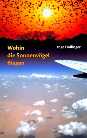 Wohin die Sonnenvögel fliegen de Inge Dollinger