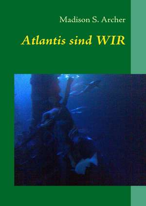 Atlantis sind WIR de Madison S. Archer