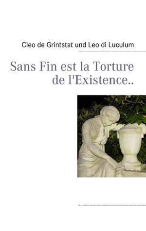 Sans Fin est la Torture de l'Existence.. de Cleo de Grintstat