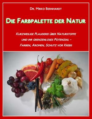 Die Farbpalette der Natur de Mirko Dr. Bernhardt