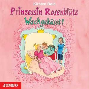 Prinzessin Rosenblüte. Wachgeküsst! de Kirsten Boie