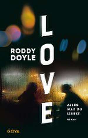 Love. Alles was du liebst de Roddy Doyle