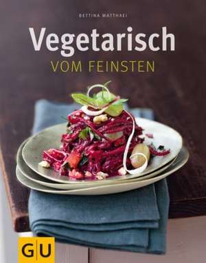 Vegetarisch vom Feinsten de Bettina Matthaei