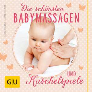 Die schönsten Babymassagen und Kuschelspiele de Sabine Bohlmann