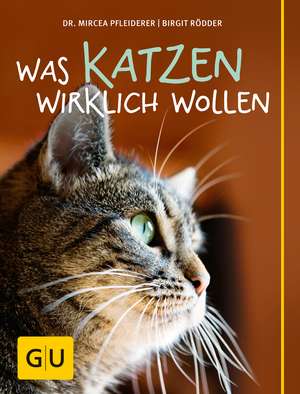 Was Katzen wirklich wollen de Mircea Pfleiderer