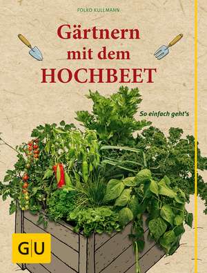 Gärtnern mit dem Hochbeet de Folko Kullmann