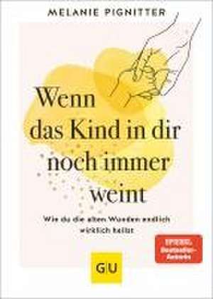 Wenn das Kind in dir noch immer weint de Melanie Pignitter