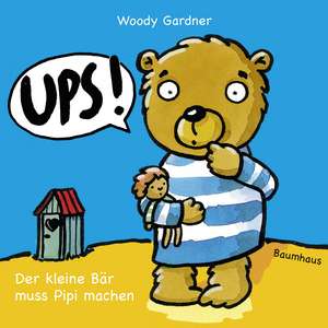 Ups! Der kleine Bär muss Pipi machen de Woody Gardner