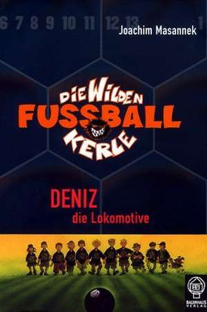 Die Wilden Fussballkerle 05. Deniz die Lokomotive de Joachim Masannek