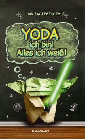 Yoda ich bin! Alles ich weiß! de Tom Angleberger