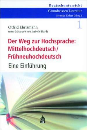 Der Weg zur Hochsprache: Mittelhochdeutsch /Frühneuhochdeutsch de Otfrid Ehrismann