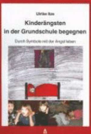 Kinderängsten in der Grundschule begegnen de Ulrike Itze