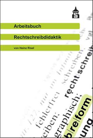 Arbeitsbuch Rechtschreibdidaktik de Heinz Risel