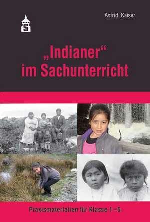 "Indianer" im Sachunterricht de Astrid Kaiser