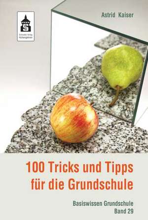 100 Tricks und Tipps für die Grundschule de Astrid Kaiser