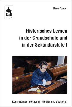 Historisches Lernen in der Grundschule und in der Sekundarstufe I de Hans Toman