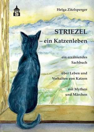 Striezel - ein Katzenleben de Helga Zitzlsperger
