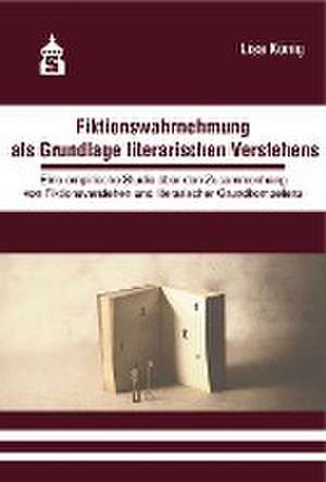 Fiktionswahrnehmung als Grundlage literarischen Verstehens de Lisa König