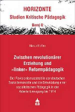 Zwischen revolutionärer Erziehung und >linker< Reformpädagogik de Marco Steffen