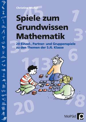 Spiele zum Grundwissen Mathematik de Christine Michel