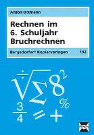 Rechnen im 6. Schuljahr. Bruchrechnen de Anton Ottmann