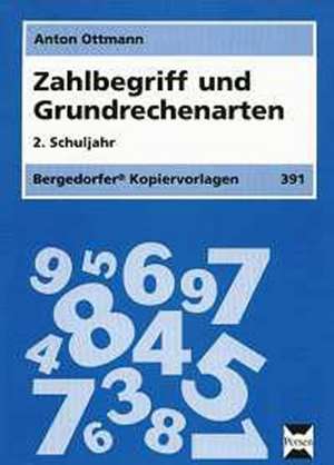 Zahlbegriff und Grundrechenarten. 2. Schuljahr (LA) de Anton Ottmann