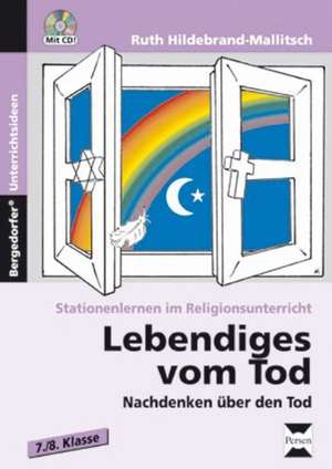 Stationenlernen im Religionsunterricht. Lebendiges vom Tod. de Ruth Hildebrand-Mallitsch