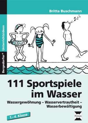 111 Sportspiele im Wasser. 1. - 4. Klasse de Britta Buschmann