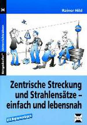 Zentrische Streckung und Strahlensätze - einfach und lebensnah de Rainer Hild