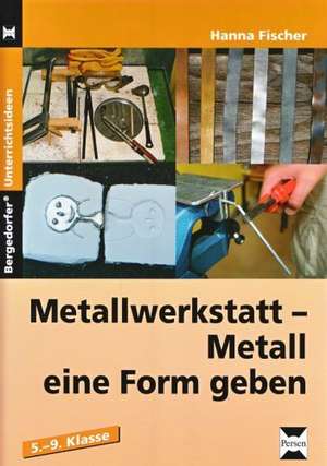 Metallwerkstatt - Metall eine Form geben de Hanna Fischer