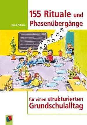 155 Rituale und Phasenübergänge für einen strukturierten Grundschulalltag de Jean Feldman