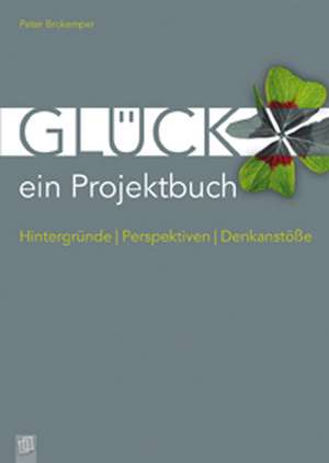 Glück - ein Projektbuch de Peter Brokemper