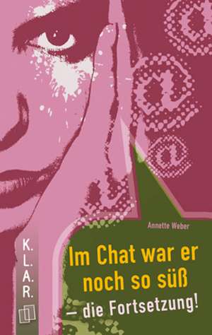 Im Chat war er noch so süß - die Fortsetzung! de Annette Weber