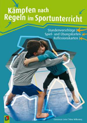 Kämpfen nach Regeln im Sportunterricht de Constanze Leise