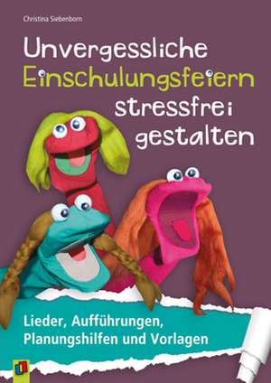 Unvergessliche Einschulungsfeiern stressfrei gestalten de Christina Siebenborn