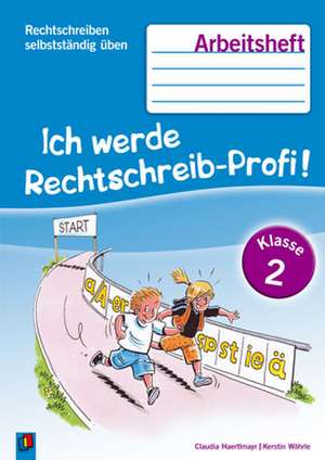 Rechtschreiben selbstständig üben: Ich werde Rechtschreib-Profi! Klasse 2. Arbeitsheft de Claudia Haertlmayr