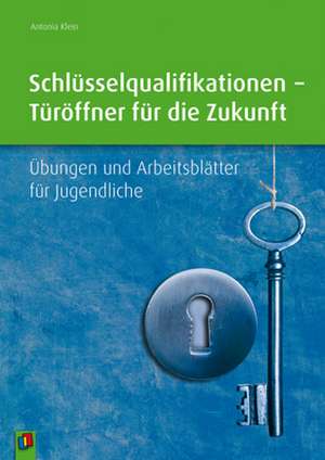 Schlüsselqualifikationen - Türöffner für die Zukunft de Antonia Klein-Nikolaidis