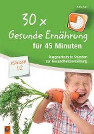 30x Gesunde Ernährung für 45 Minuten - Klasse 1/2 de Aline Kurt