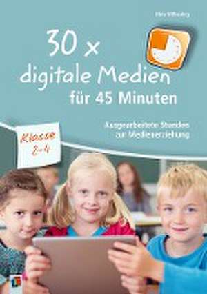 30 x digitale Medien für 45 Minuten - Klasse 2-4 de Nina Wilkening