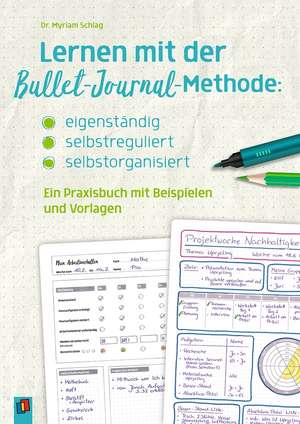 Lernen mit der Bullet-Journal-Methode: eigenständig - selbstreguliert - selbstorganisiert de Myriam Schlag