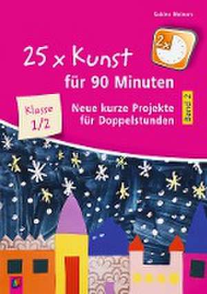 25 x Kunst für 90 Minuten - Band 2  Klasse 1/2 de Sabine Meiners