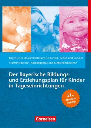 Der Bayerische Bildungs- und Erziehungsplan für Kinder in Tageseinrichtungen de Arbeit und Soziales Bayerisches Staatsministerium für Familie