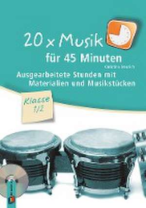 20 x Musik für 45 Minuten - Klasse 1/2 de Christina Steurich