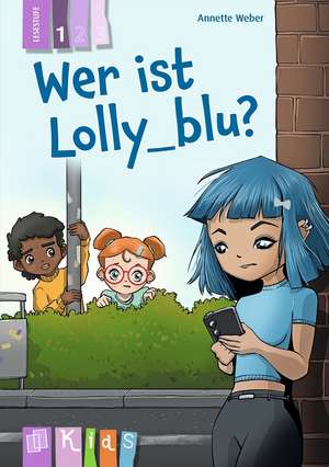 Wer ist Lolly_blu? - Lesestufe 1 de Annette Weber