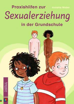 Praxishilfen zur Sexualerziehung in der Grundschule de Annette Weber